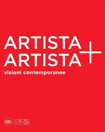 Artista + artista visioni contemporanee. Ediz. a colori - Lorenzo Michelli - Libro Skira 2022, Cataloghi arte contemporanea | Libraccio.it