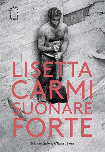 Lisetta Carmi. Suonare forte. Ediz. illustrata  - Libro Skira 2022, Fotografia | Libraccio.it