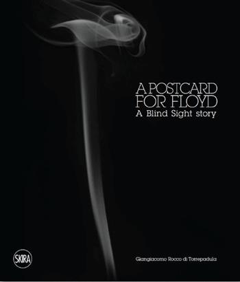 A POSTCARD FOR FLOYD. A Blind Sight Story - Giangiacomo Rocco di Torrepadula - Libro Skira 2023, Cataloghi arte contemporanea | Libraccio.it