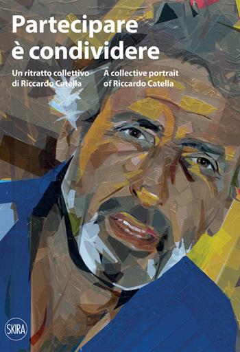 Partecipare è condividere. Un ritratto collettivo di Riccardo Catella - Alida Forte Catella, Luca Masia - Libro Skira 2023, Architettura | Libraccio.it