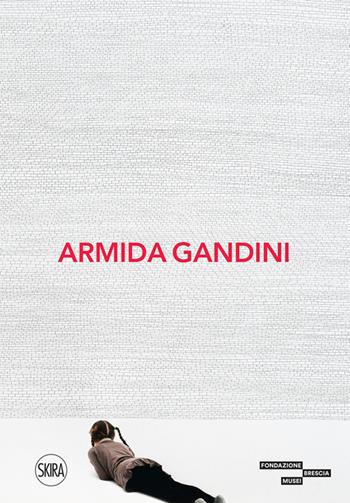 Armida Gandini. Ediz. illustrata - Gabriele Salvaterra - Libro Skira 2023, Cataloghi arte contemporanea | Libraccio.it
