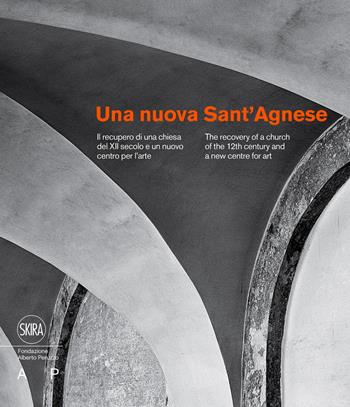 Una nuova Sant'Agnese. Il recupero di una chiesa del XII secolo e un nuovo centro per l’arte. Ediz. italiana e inglese  - Libro Skira 2023, Cataloghi di arte antica | Libraccio.it