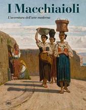 I Macchiaioli. L'avventura dell'arte moderna