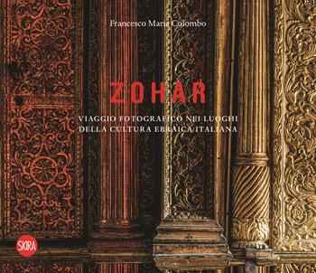 Zohar. Viaggio fotografico nei luoghi della cultura ebraica in Italia. Ediz. illustrata - Francesco Maria Colombo - Libro Skira 2024, Fotografia | Libraccio.it