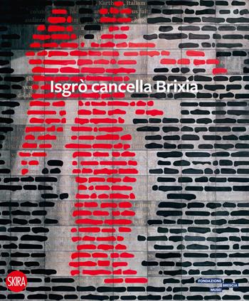 Isgrò cancella Brixia. Ediz. illustrata  - Libro Skira 2023, Cataloghi arte contemporanea | Libraccio.it