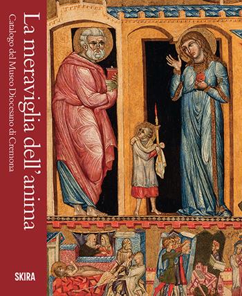 La meraviglia dell'anima. Catalogo del Museo Diocesano di Cremona  - Libro Skira 2025, Musei e luoghi artistici | Libraccio.it