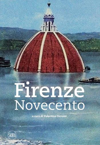 Firenze Novecento  - Libro Skira 2023, Guide artistiche Skira | Libraccio.it