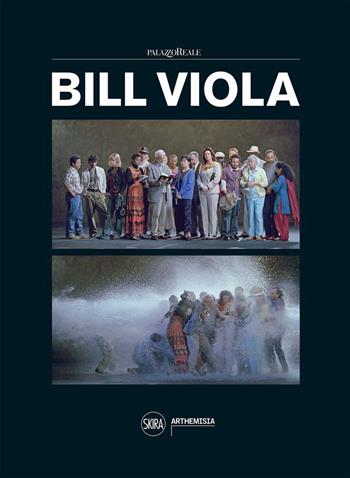 Bill Viola. Ediz. a colori  - Libro Skira 2023, Arte contemporanea | Libraccio.it
