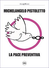 Michelangelo Pistoletto. La pace preventiva. Ediz. illustrata