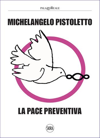 Michelangelo Pistoletto. La pace preventiva. Ediz. illustrata  - Libro Skira 2023, Arte contemporanea | Libraccio.it