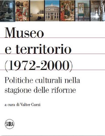 Museo e territorio (1972-2000). Politiche culturali nella stagione delle riforme  - Libro Skira 2023, Skira paperbacks | Libraccio.it