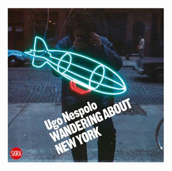 Ugo Nespolo. Wandering about New York - Ugo Nespolo - Libro Skira 2023, Fotografia | Libraccio.it
