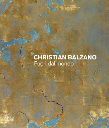 Christian Balzano. Fuori dal mondo. Ediz. illustrata - Marco Tonelli - Libro Skira 2023, Arte contemporanea | Libraccio.it