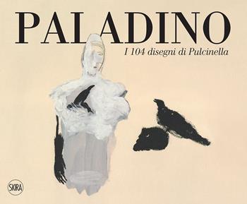 Paladino. I 104 disegni di Pulcinella. Ediz. italiana e inglese - Flavio Arensi - Libro Skira 2023, Cataloghi arte contemporanea | Libraccio.it