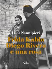 Frida Kahlo Diego Rivera e una rosa luca nannipieri