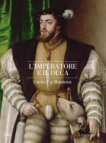 L'imperatore e il duca. Carlo V a Mantova - Daniela Sogliani, Marsel Grosso - Libro Skira 2023, Cataloghi di arte antica | Libraccio.it