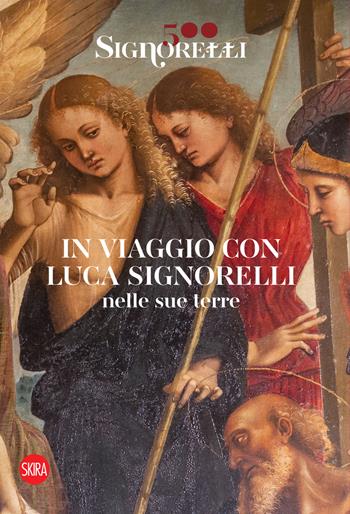 Signorelli 500. In viaggio con Luca Signorelli nelle sue terre - Eleonora Sandrelli - Libro Skira 2023, Arte antica | Libraccio.it