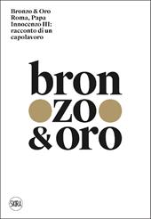 Bronzo & oro. Roma, Papa Innocenzo III: racconto di un capolavoro. Ediz. a colori