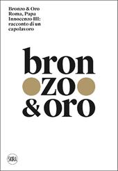 Bronzo & oro. Roma, Papa Innocenzo III: racconto di un capolavoro. Ediz. illustrata