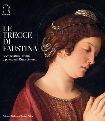 Le trecce di Faustina. Acconciature, donne e potere nel Rinascimento. Ediz. a colori  - Libro Skira 2024, Cataloghi di arte antica | Libraccio.it