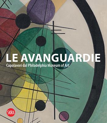 Le Avanguardie. Capolavori del Philadelphia Museum of Art. Ediz. illustrata  - Libro Skira 2023, Arte moderna. Cataloghi | Libraccio.it