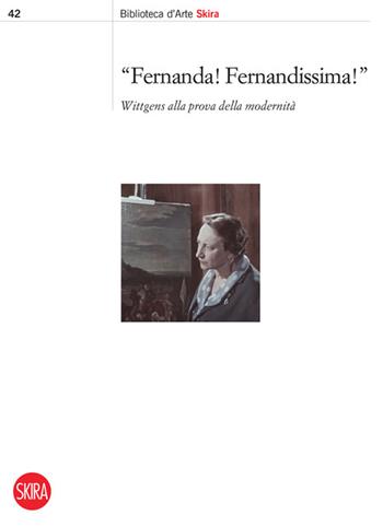 Fernanda! Fernandissima! Wittgens alla prova della modernità - Erica Bernardi, Giuseppina Di Gangi - Libro Skira 2024, Saggi Skira | Libraccio.it