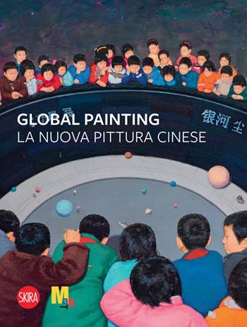 Global painting. La nuova pittura cinese  - Libro Skira 2023, Cataloghi arte contemporanea | Libraccio.it