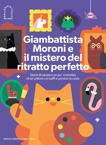 Giambattista Moroni e il mistero del ritratto perfetto. Storia illustrata e un po' inventata di un pittore coi baffi e persino la coda - Giulia Zoavo - Libro Skira 2023, Skira Kids | Libraccio.it