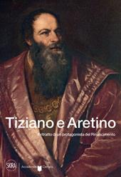 Tiziano e Aretino. Il ritratto di un protagonista del Rinascimento