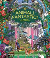 Animali fantastici. Il giardino delle meraviglie. Ediz. a colori