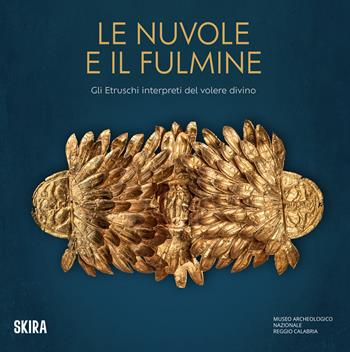 Le nuvole e il fulmine. Gli Etruschi interpreti del volere divino  - Libro Skira 2024, Archeologia, arte primitiva e orientale | Libraccio.it