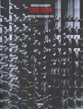Maurizio Galimberti. State fermi! Brescia, Piazza Loggia 1974. Ediz. italiana e inglese
