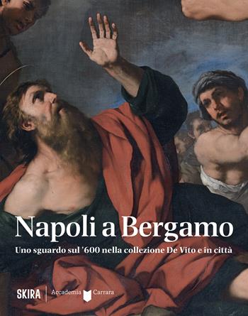 Napoli a Bergamo. Uno sguardo sul '600 nella collezione De Vito e in città. Ediz. illustrata  - Libro Skira 2024, Arte moderna | Libraccio.it