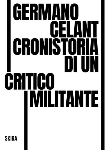 Germano Celant. Cronistoria di un critico militante  - Libro Skira 2025, Skira paperbacks | Libraccio.it