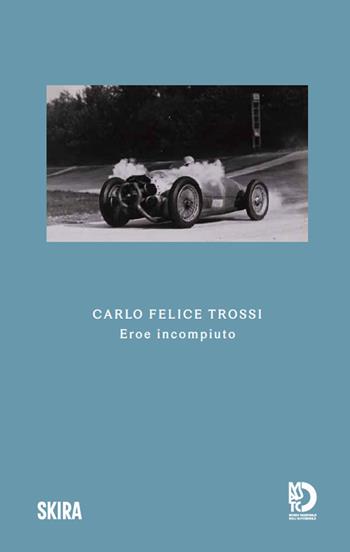 Carlo Felice Trossi. Eroe incompiuto  - Libro Skira 2025, Varia | Libraccio.it