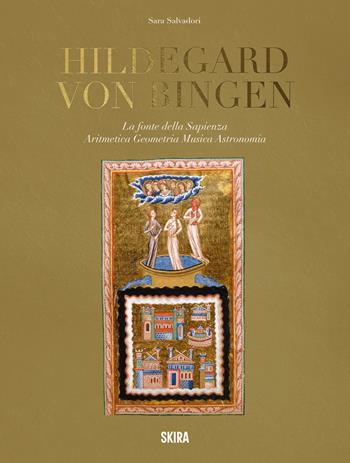Hildegard von Bingen. La fonte della sapienza. Aritmetica, geometria, musica, astronomia - Sara Salvadori - Libro Skira 2025, Arte antica. Varia | Libraccio.it