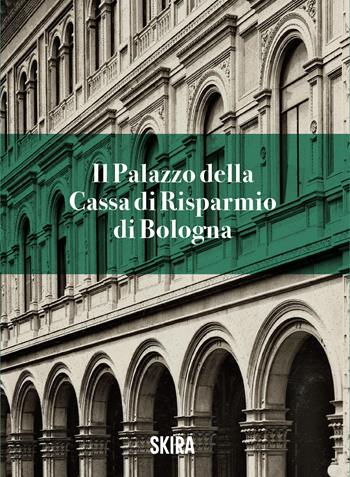 Il palazzo della Cassa di risparmio di Bologna  - Libro Skira 2026, Guide artistiche Skira | Libraccio.it