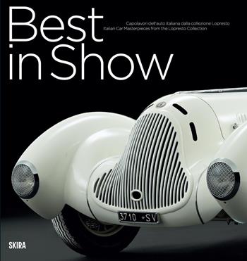 Best in show. Capolavori dell'auto italiana dalla collezione Lopresto. Ediz. italiana e inglese  - Libro Skira 2026, Design e arti applicate | Libraccio.it