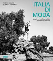 Italia di moda. Viaggio tra le bellezze italiane. Immagini ed emozioni