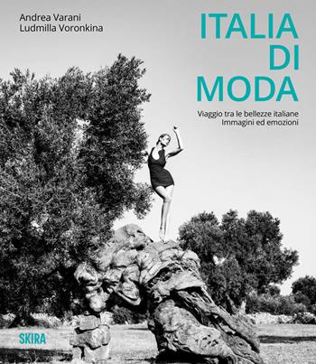 Italia di moda. Viaggio tra le bellezze italiane. Immagini ed emozioni - Andrea Varani, Ludmilla Voronkina - Libro Skira 2025, Moda e costume | Libraccio.it