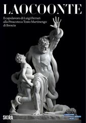 Laocoonte. Il capolavoro di Luigi Ferrari alla Pinacoteca Tosio Martinengo di Brescia