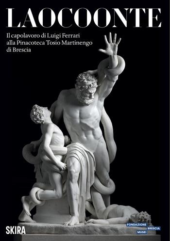 Laocoonte. Il capolavoro di Luigi Ferrari alla Pinacoteca Tosio Martinengo di Brescia - Elena Catra - Libro Skira 2026, Arte moderna | Libraccio.it