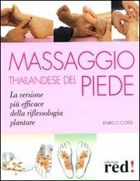 Massaggio thailandese del piede - Enrico Corsi - Libro Red Edizioni 2009, Terapie naturali | Libraccio.it