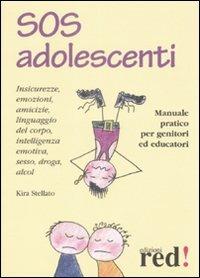 SOS adolescenti. Manuale pratico per genitori ed educatori - Kira Stellato - Libro Red Edizioni 2009, Piccoli grandi manuali | Libraccio.it