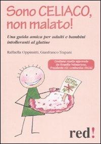 Sono celiaco, non malato! Una guida amica per adulti e bambini intolleranti al glutine - Raffaella Oppimitti, Gianfranco Trapani - Libro Red Edizioni 2009, Piccoli grandi manuali | Libraccio.it