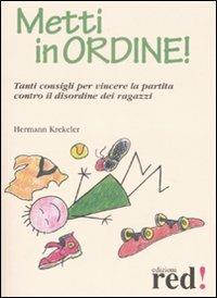Metti in ordine! Tanti consigli per vincere la partita contro il disordine dei ragazzi - Hermann Krekeler - Libro Red Edizioni 2009, Piccoli grandi manuali | Libraccio.it