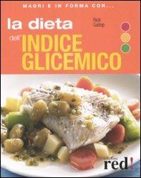 La dieta dell'indice glicemico. Ediz. illustrata - Rick Gallop - Libro Red Edizioni 2009, Magri e in forma con... | Libraccio.it