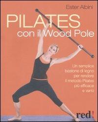 Pilates con il Wood Pole - Ester Albini - Libro Red Edizioni 2009, Discipline | Libraccio.it