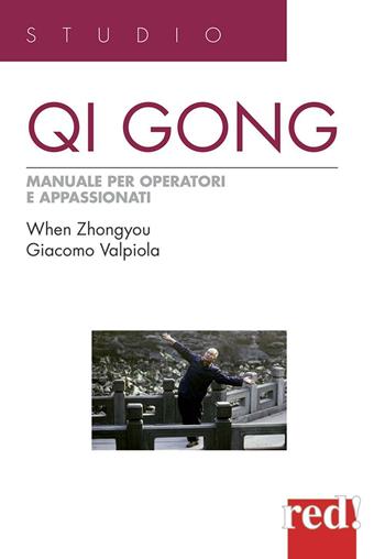 Qi Gong. Manuale per operatori e appassionati - Zhongyou When, Giacomo Valpiola - Libro Red Edizioni 2009, Studio | Libraccio.it