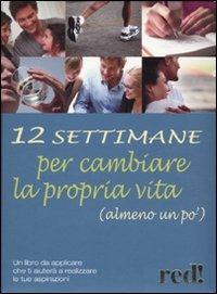 Dodici settimane per cambiare la propria vita (almeno un po') - Giulia Settimo - Libro Red Edizioni 2009 | Libraccio.it